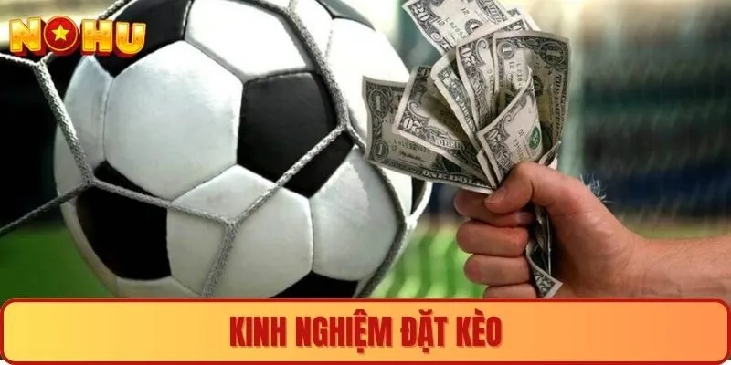 Kinh nghiệm đặt kèo